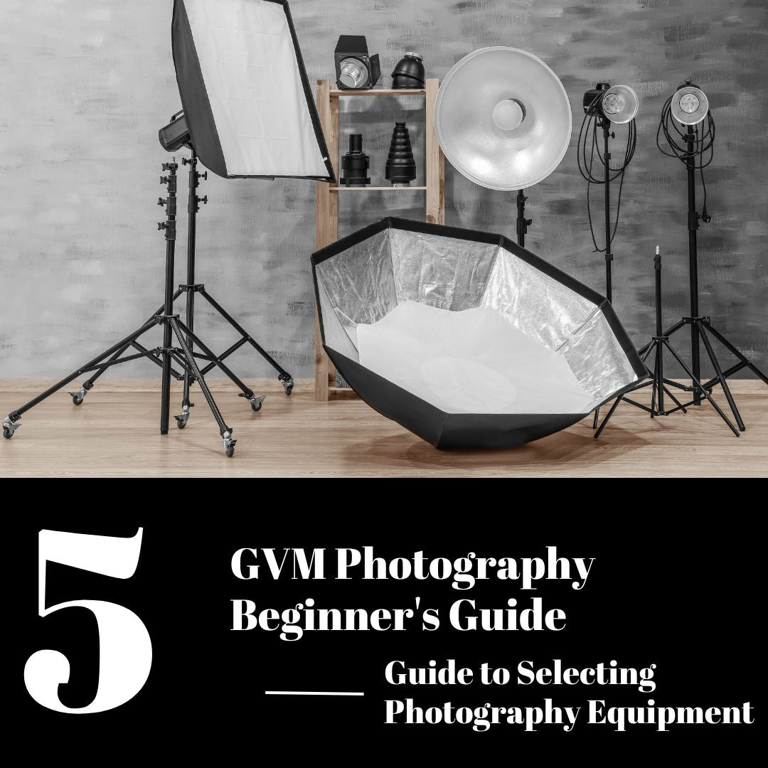 A Complete Guide to Selecting Photography Equipment--GVM Photography Beginner's Guide 05 - JIAN CHENG TECHNOLOGY INC.