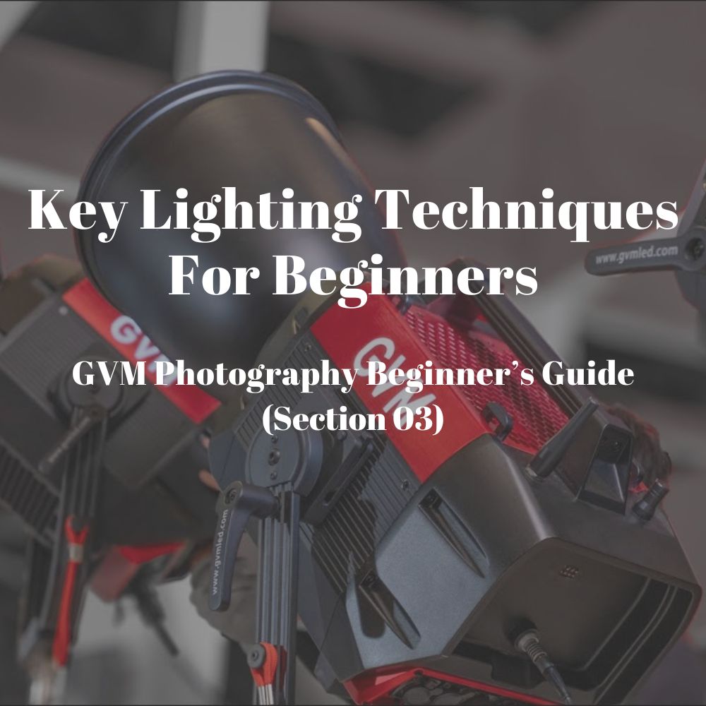 Key Lighting Techniques for Beginners -- GVM Photography Beginner’s Guide 03 - JIAN CHENG TECHNOLOGY INC.